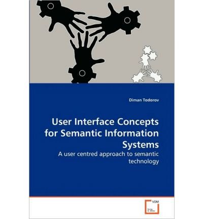 [(User Interface Concepts for Semantic Information Systems )] [Author: Diman Todorov] [Oct-2013] Paperback – 25 Oct. 2013