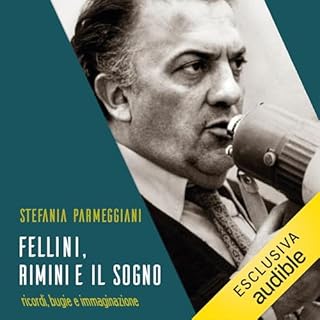Fellini, Rimini e il sogno. Ricordi, bugie e immaginazione cover art
