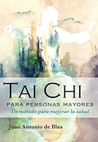 Tai Chi para personas mayores: Un método para mejorar la salud (Spanish Edition) B096WH2D7S Book Cover