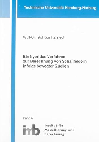 Ein hybrides Verfahren zur Berechnung von Schallfeldern infolge bewegter Quellen (Schriftenreihe des Instituts für Modellierung und Berechnung)