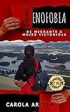 XENOFOBIA: De Migrante a Mujer Victoriosa (Spanish Edition)