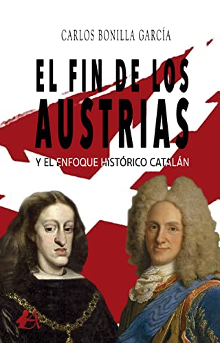 El fin de los Austrias y en enfoque histórico catalán (Spanish Edition)