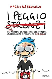 Vedi scheda su Amazon I peggio stronzi. La mia guerra quotidiana tra satira, giornalismo e politica