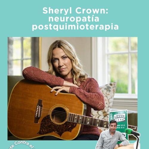 Sheryl Crow: neuropat&iacute;a postquimioterapia