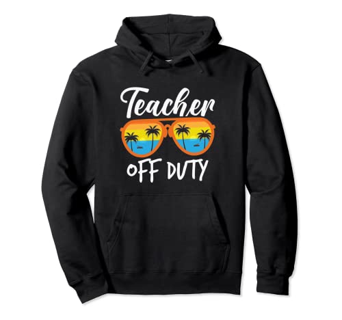 Last Day Of School Teacher Summer Funny Teacher Off Duty Sudadera con Capucha