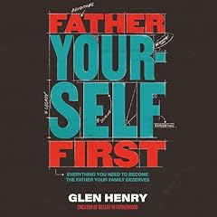 Father Yourself First Audiolibro Por Glen Henry arte de portada