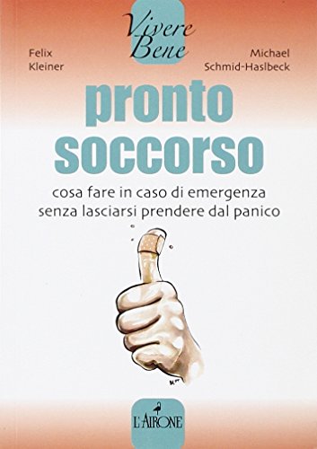 Pronto soccorso. Cosa fare in caso di emergenza senza lasciarsi prendere dal panico Pronto soccorso. Cosa fare in caso di emergenza senza lasciarsi prendere dal panico