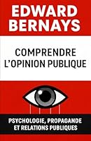 Comprendre l’opinion publique: Psychologie, propagande et relations publiques (Les forces psychologiques dans l’histoire) (French Edition) B0GXWCT4WC Book Cover