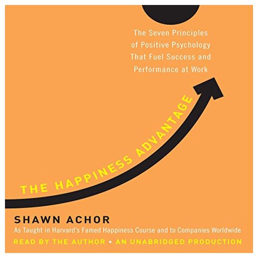 The Happiness Advantage: The Seven Principles of Positive Psychology That Fuel Success and Performance at Work