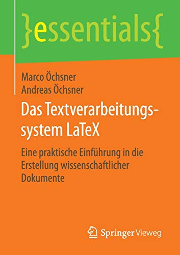 Das Textverarbeitungssystem LaTeX: Eine praktische Einführung in die Erstellung wissenschaftlicher