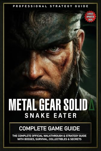  Metal Gear Solid Delta Snake Eater Complete Game Guide: The Complete Official Walkthrough & Strategy Guide with Bosses, Survival, Collectibles & Secrets (Latest Updated 2025)