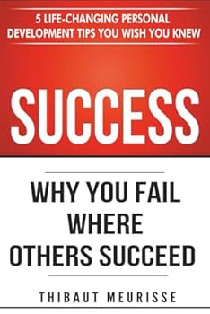 Paperback Success: Why You Fail Where Others Succeed - 5 Life-Changing Personal Development Tips You Wish You Knew (Success principles) Book