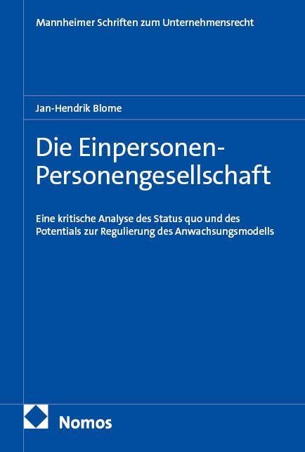 Die Einpersonen-Personengesellschaft: Eine kritische Analyse des Status quo und des Potentials zur Regulierung des Anwachsungsmodells (Mannheimer Schriften zum Unternehmensrecht)