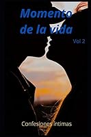 Momento de vida (vol 2): Confesiones íntimas, sexo adulto, historias eróticas, amor (Spanish Edition) B08BVY12HJ Book Cover