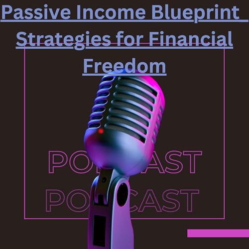 Passive Income Blueprint: Strategies for Financial Freedom