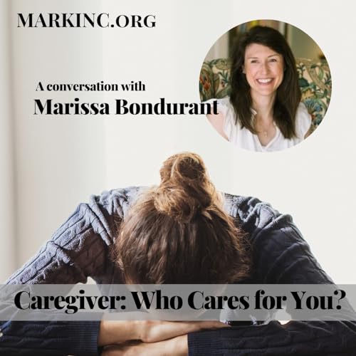 Caregiver: Who Cares for You? A conversation with Marissa Bondurant