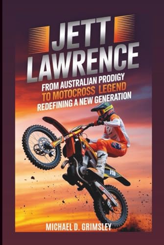 Jett Lawrence: From Australian Prodigy To Motocross Legend Redefining A New Generation: Biography