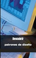 Descubrir patrones de diseño: informática, desarrollo de software (Spanish Edition) B0CPHYWGN9 Book Cover