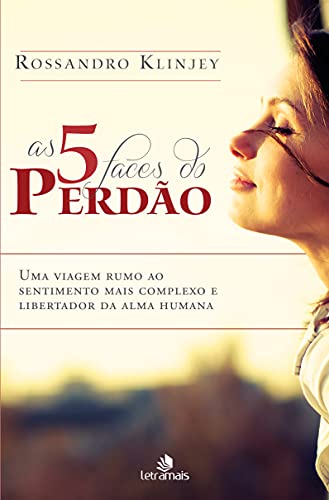 As 5 Faces do Perdão: Uma viagem rumo ao sentimento mais complexo e libertador da alma humana