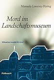 Mord im Landschaftsmuseum: Westerwald-Krimi