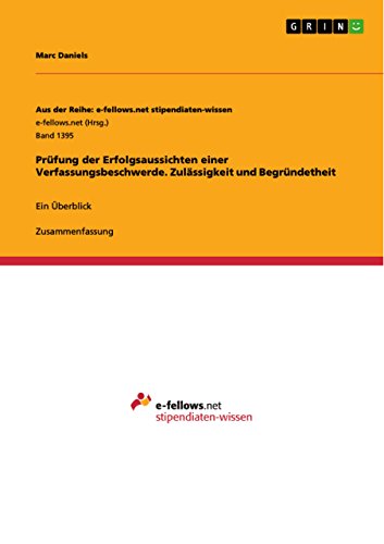 Prüfung der Erfolgsaussichten einer Verfassungsbeschwerde. Zulässigkeit und Begründetheit: Ein Ü Prüfung der Erfolgsaussichten einer Verfassungsbeschwerde. Zulässigkeit und Begründetheit: Ein Ü