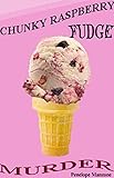 Chunky Raspberry Fudge Murder: A Cozy Mystery (Jen and Sherry's Ice Cream Mysteries Book 2)