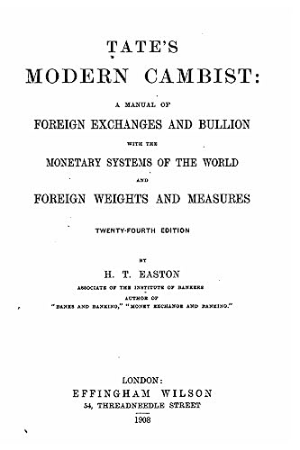 Tate's Modern Cambist, A Manual of Foreign Exchanges and Bullion