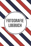 Fotografie Logbuch: Logbuch für Fotografen - Vorgedruckte Seiten um Kamera Einstellungen, Lichtverhältnisse uvm. zu dokumentieren - Fotografie Zubehör für Einsteiger und Profis - Stefan Erl 