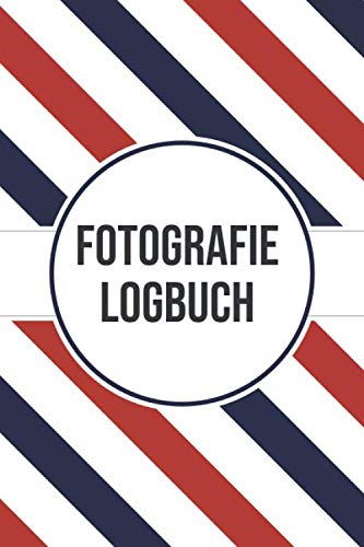 Fotografie Logbuch: Logbuch für Fotografen - Vorgedruckte Seiten um Kamera Einstellungen, Lichtverhältnisse uvm. zu dokumentieren - Fotografie Zubehör für Einsteiger und Profis
