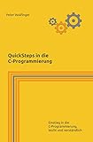 QuickSteps in die C-Programmierung: Einstieg in die C-Programmierung, leicht und verständlich (Grundlagen der Informatik in Ausbildung, Studium und Beruf)