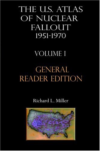 The Us Atlas of Nuclear Fallout 1951-1970 Vol. I Abridged General Reader Edition
