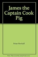 James the Captain Cook Pig 0855584041 Book Cover