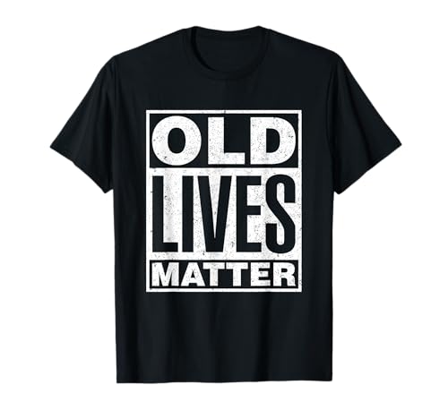 Old Lives Matter - Camisa divertida para regalo de cumpleaños para hombres y mujeres Camiseta