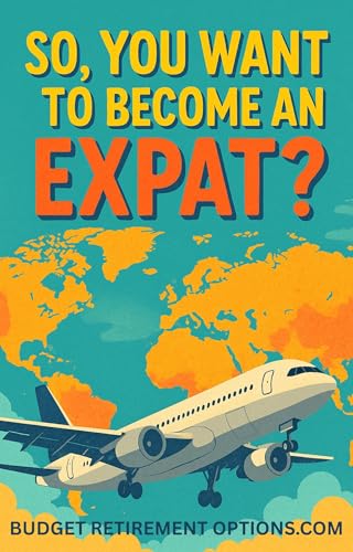 So, You Want to Become an Expat!: A No-B.S. Guide