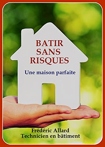 Bâtir sans risques une maison parfaite: 50 pages de conseils de pro.