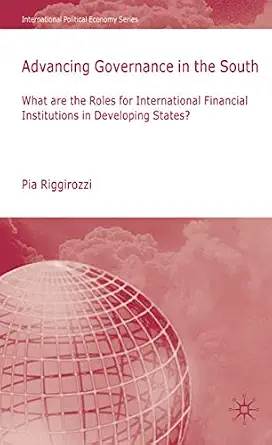 Advancing Governance in the South: What Roles for International Financial Institutions in Developing States? 2009th Edition book cover