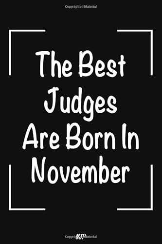The Best Judges Are Born In November: Lined Notebook | Journal Gift: Perfect birthday gift for Judges. Judge gift for women. Judge gift for men. 6x9 in 100 pages