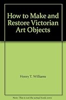 How to make and Restore Victorian Art Objects: Household Elegancies, Library of Victorian Culture B0013I36Z4 Book Cover