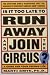 Is It Too Late to Run Away and Join the Circus?: Finding the Life You Really Want