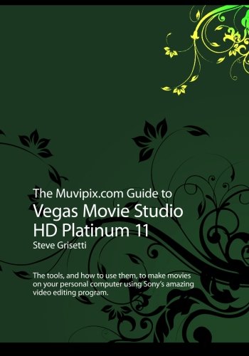 The Muvipix.com Guide to Vegas Movie Studio HD Platinum 11 by Steve Grisetti (2011-08-04)
