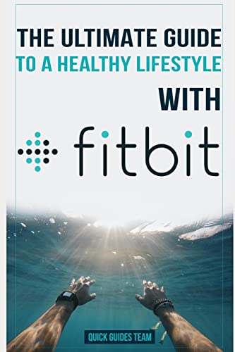 THE ULTIMATE GUIDE TO A HEALTHY LIFESTYLE WITH FITBIT: All The Features Of Fitbit In Questions & Answers