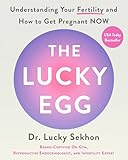 The Lucky Egg: Understanding Your Fertility and How to Get Pregnant NOW