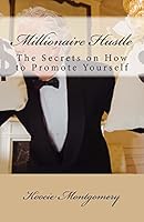 Millionaire Hustle: The Secrets on How to Promote Yourself 1519478569 Book Cover
