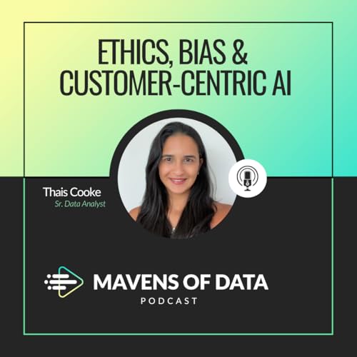 Ethics, Bias & Customer-Centric AI: Thinking about Long-Term Business Value (w/ Thais Cooke)