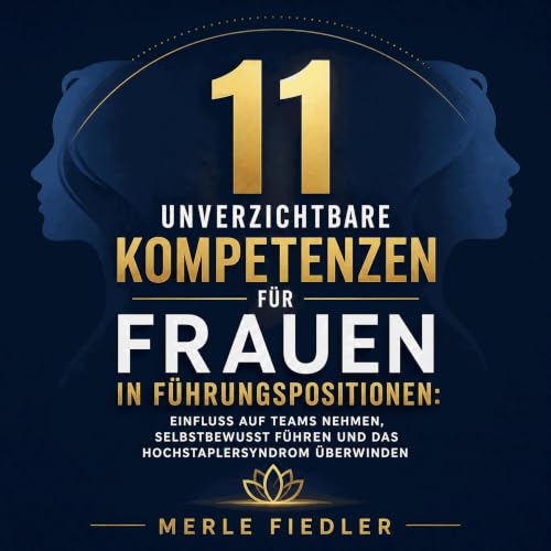 Couverture de 11 unverzichtbare Kompetenzen f&uuml;r Frauen in F&uuml;hrungspositionen: Einfluss auf Teams nehmen, selbstbewu
