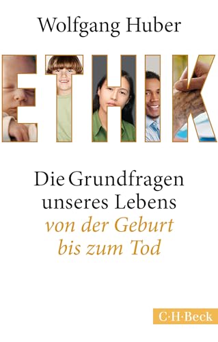 Ethik: Die Grundfragen unseres Lebens von der Geburt bis zum Tod (Beck Paperback 6230)