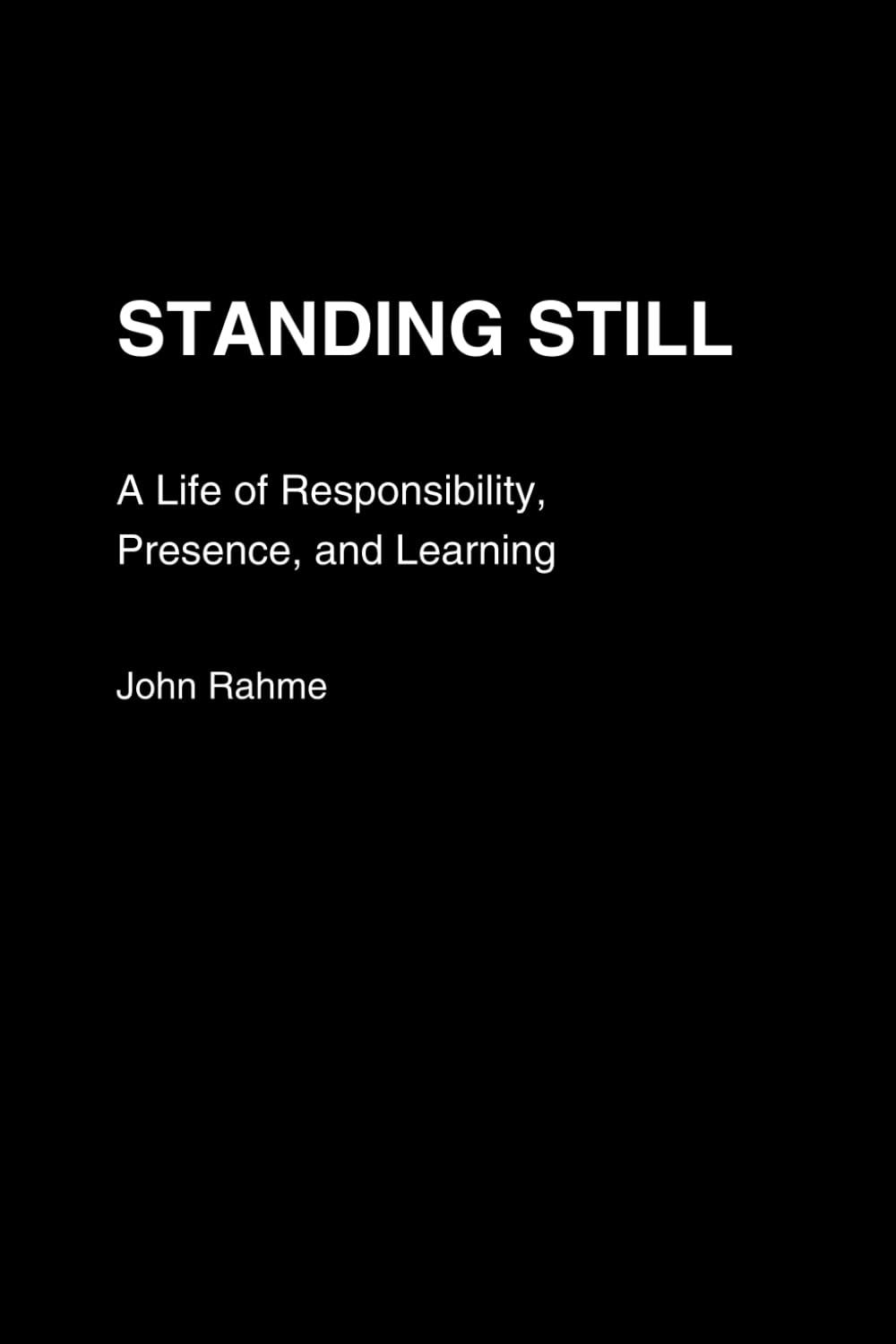 Standing Still: A Life of Responsibility, Presence, and Learning