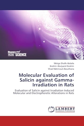 Molecular Evaluation of Salicin against Gamma-Irradiation in Rats: Evaluation of Salicin against Irradiation Induced Molecular and Electrophoretic Alterations in Rats