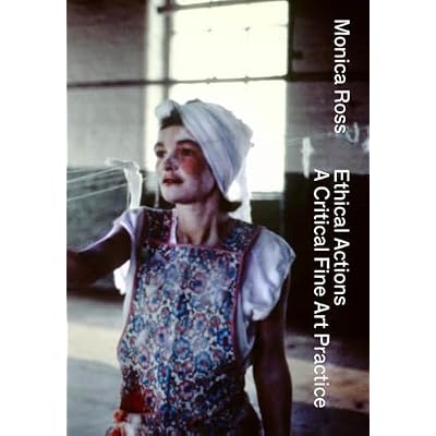 Monica Ross - Ethical Actions. A Critical Fine Art Practice