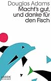 Macht`s gut und danke für den Fisch: Band 4 der fünfbändigen »Intergalaktischen Trilogie« - Douglas Adams Übersetzer: Benjamin Schwarz 